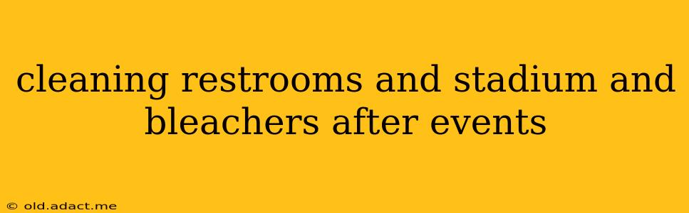 cleaning restrooms and stadium and bleachers after events