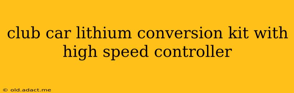 club car lithium conversion kit with high speed controller