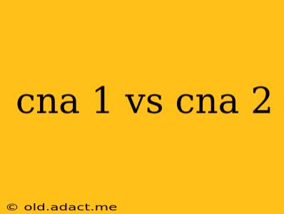 cna 1 vs cna 2