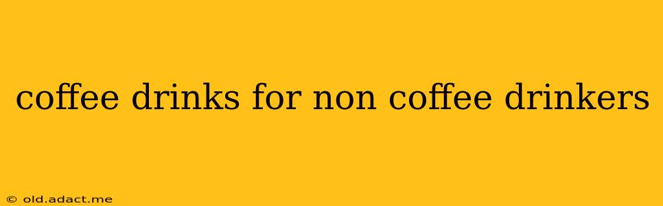 coffee drinks for non coffee drinkers