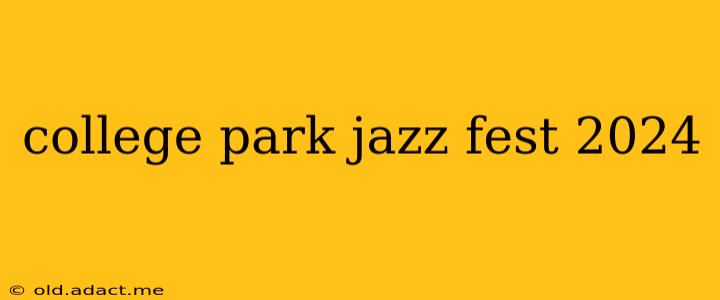 college park jazz fest 2024