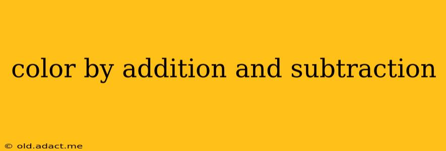 color by addition and subtraction