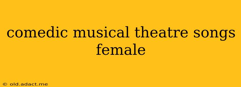 comedic musical theatre songs female