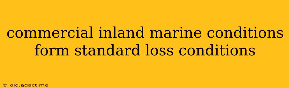 commercial inland marine conditions form standard loss conditions