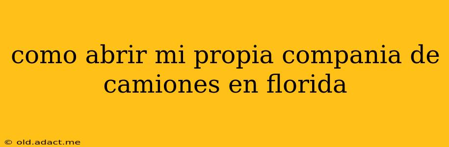 como abrir mi propia compania de camiones en florida