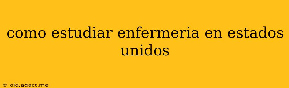 como estudiar enfermeria en estados unidos