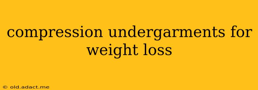 compression undergarments for weight loss