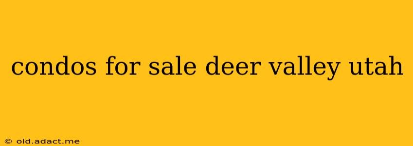 condos for sale deer valley utah