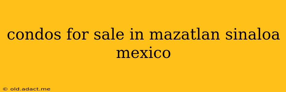condos for sale in mazatlan sinaloa mexico