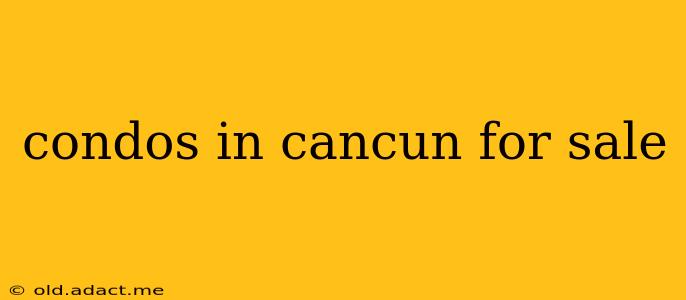 condos in cancun for sale