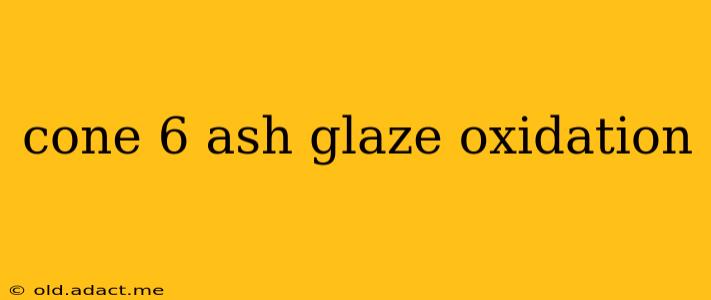cone 6 ash glaze oxidation