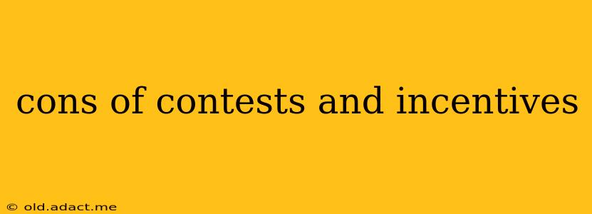 cons of contests and incentives