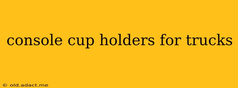 console cup holders for trucks