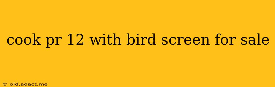 cook pr 12 with bird screen for sale