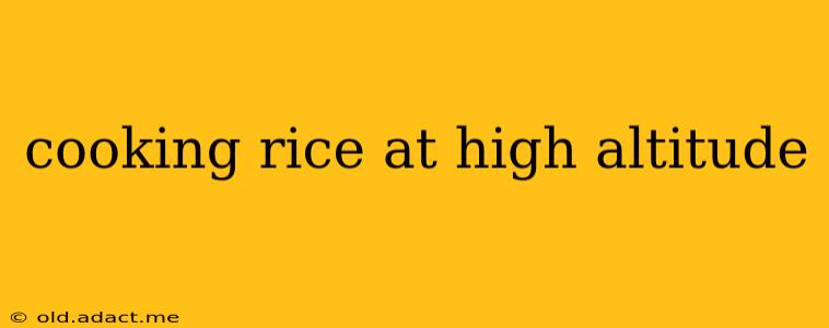 cooking rice at high altitude