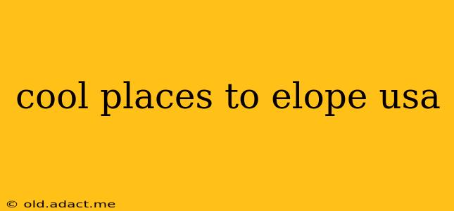 cool places to elope usa