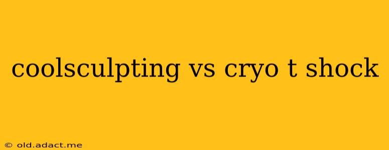coolsculpting vs cryo t shock