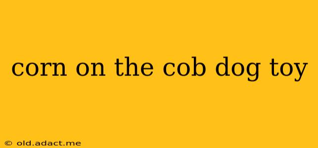 corn on the cob dog toy