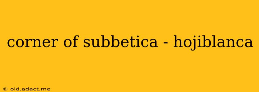 corner of subbetica - hojiblanca