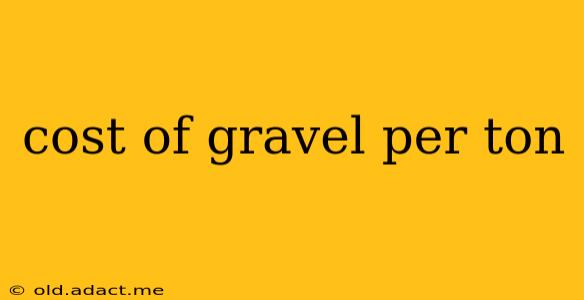 cost of gravel per ton
