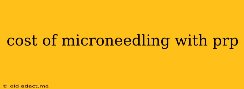 cost of microneedling with prp