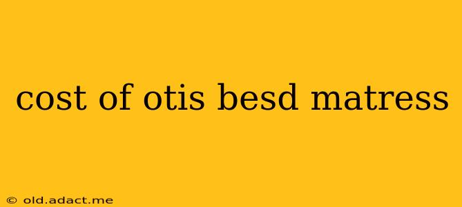 cost of otis besd matress