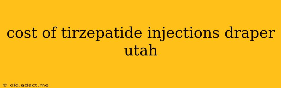 cost of tirzepatide injections draper utah