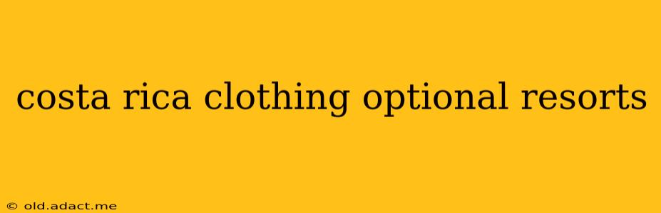 costa rica clothing optional resorts