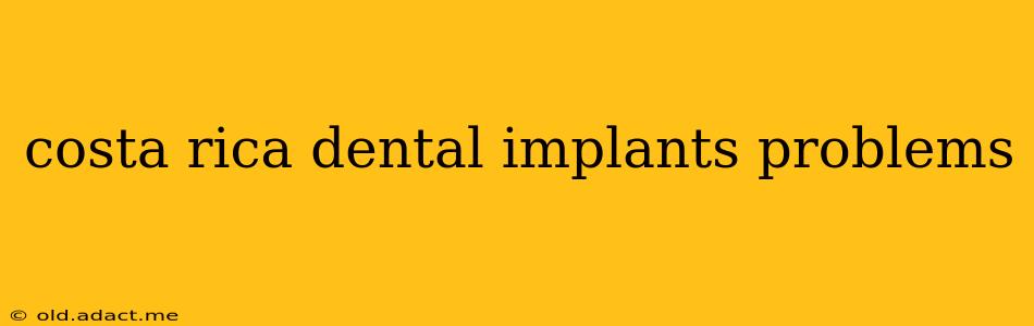costa rica dental implants problems