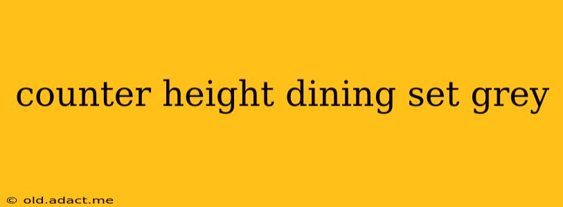 counter height dining set grey