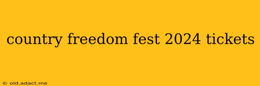country freedom fest 2024 tickets