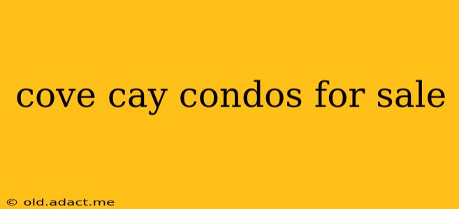 cove cay condos for sale