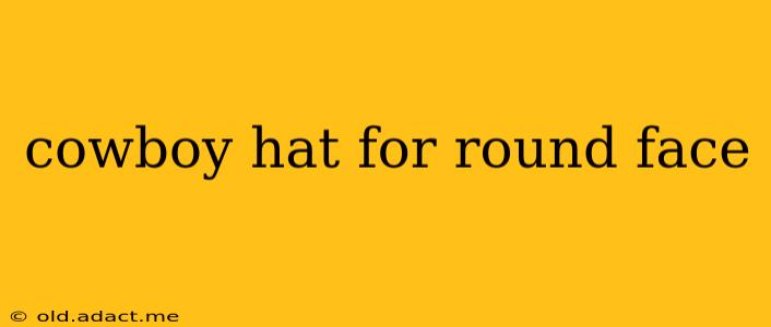 cowboy hat for round face