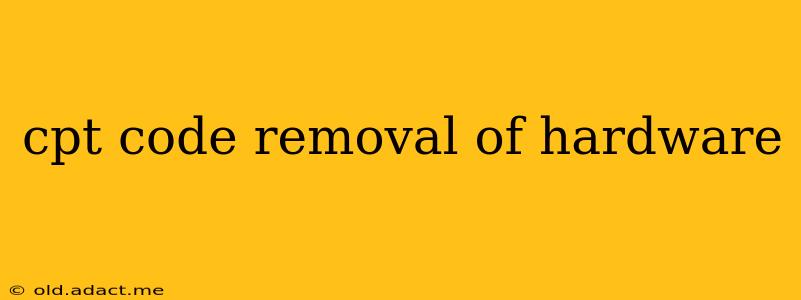 cpt code removal of hardware