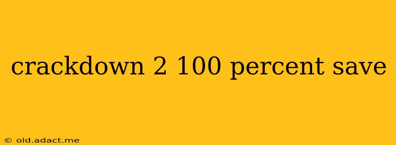 crackdown 2 100 percent save