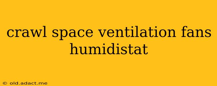 crawl space ventilation fans humidistat