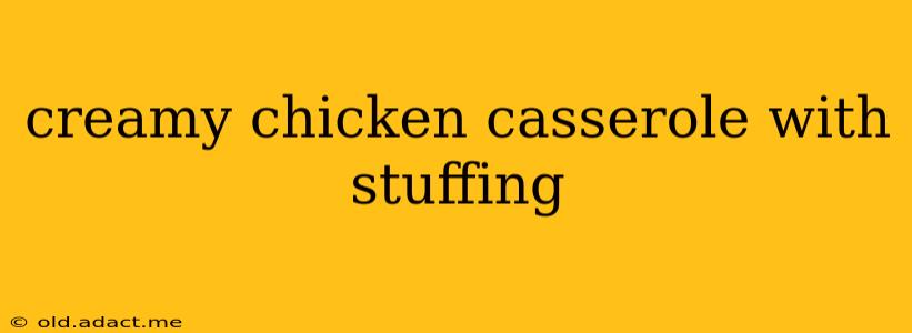 creamy chicken casserole with stuffing