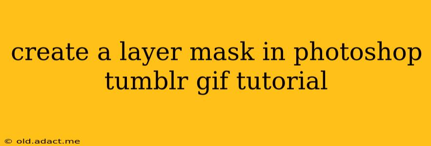 create a layer mask in photoshop tumblr gif tutorial