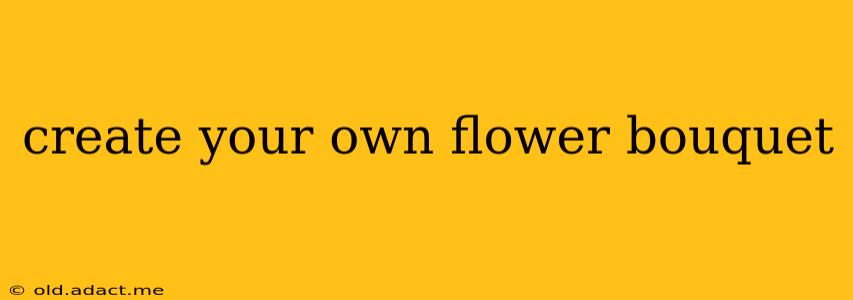 create your own flower bouquet