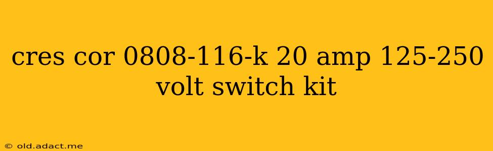cres cor 0808-116-k 20 amp 125-250 volt switch kit