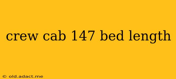 crew cab 147 bed length