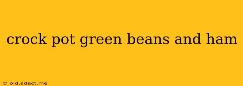 crock pot green beans and ham