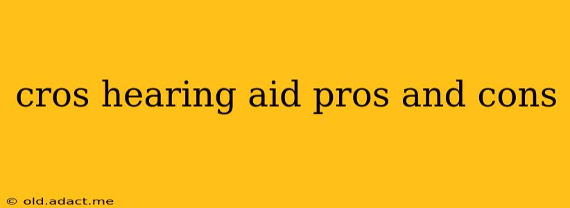 cros hearing aid pros and cons