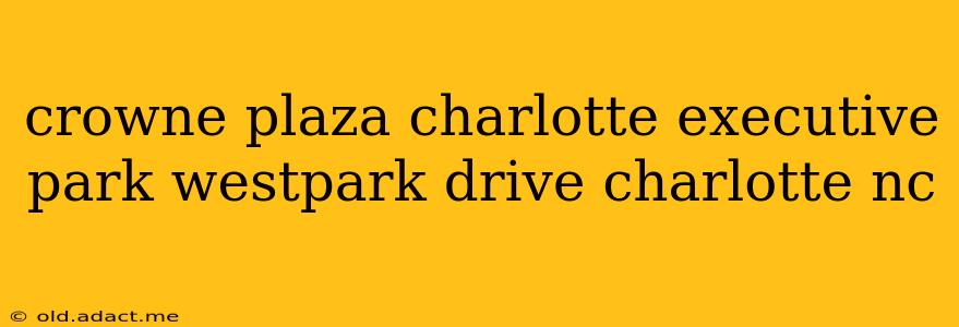 crowne plaza charlotte executive park westpark drive charlotte nc