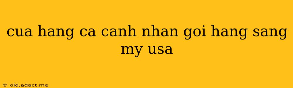 cua hang ca canh nhan goi hang sang my usa
