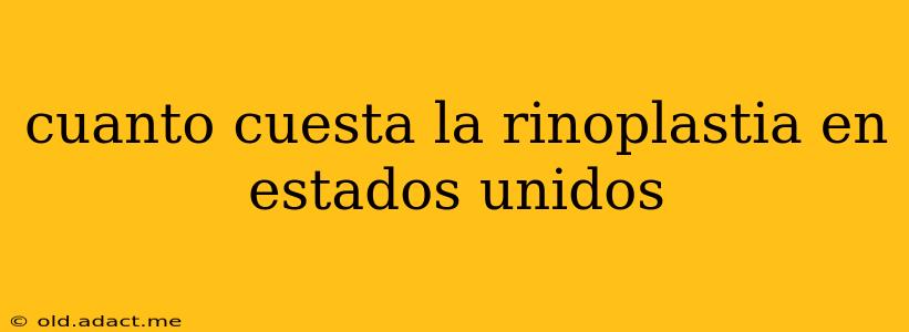 cuanto cuesta la rinoplastia en estados unidos