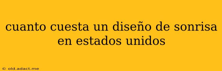 cuanto cuesta un diseño de sonrisa en estados unidos