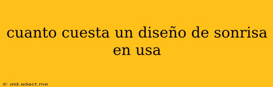 cuanto cuesta un diseño de sonrisa en usa