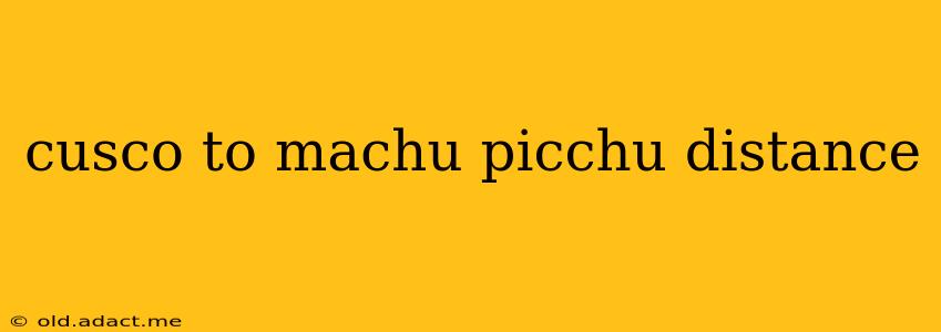 cusco to machu picchu distance