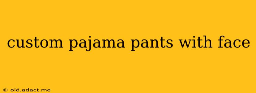 custom pajama pants with face